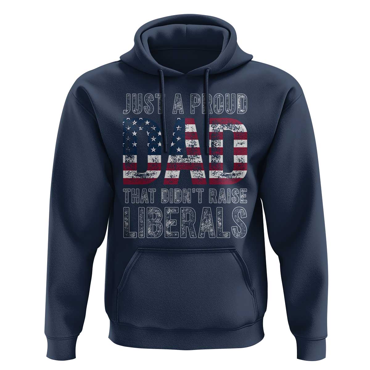 Just A Proud Dad that Didn't Raise Liberals Hoodie Funny Father's Day 4th of July