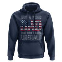 Just A Proud Dad that Didn't Raise Liberals Hoodie Funny Father's Day 4th of July