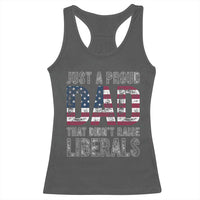 Just A Proud Dad that Didn't Raise Liberals Racerback Tank Top Funny Father's Day 4th of July