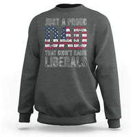 Just A Proud Dad that Didn't Raise Liberals Sweatshirt Funny Father's Day 4th of July