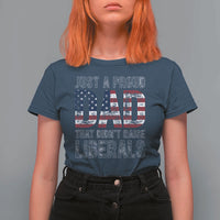 Just A Proud Dad that Didn't Raise Liberals T Shirt For Women Funny Father's Day 4th of July