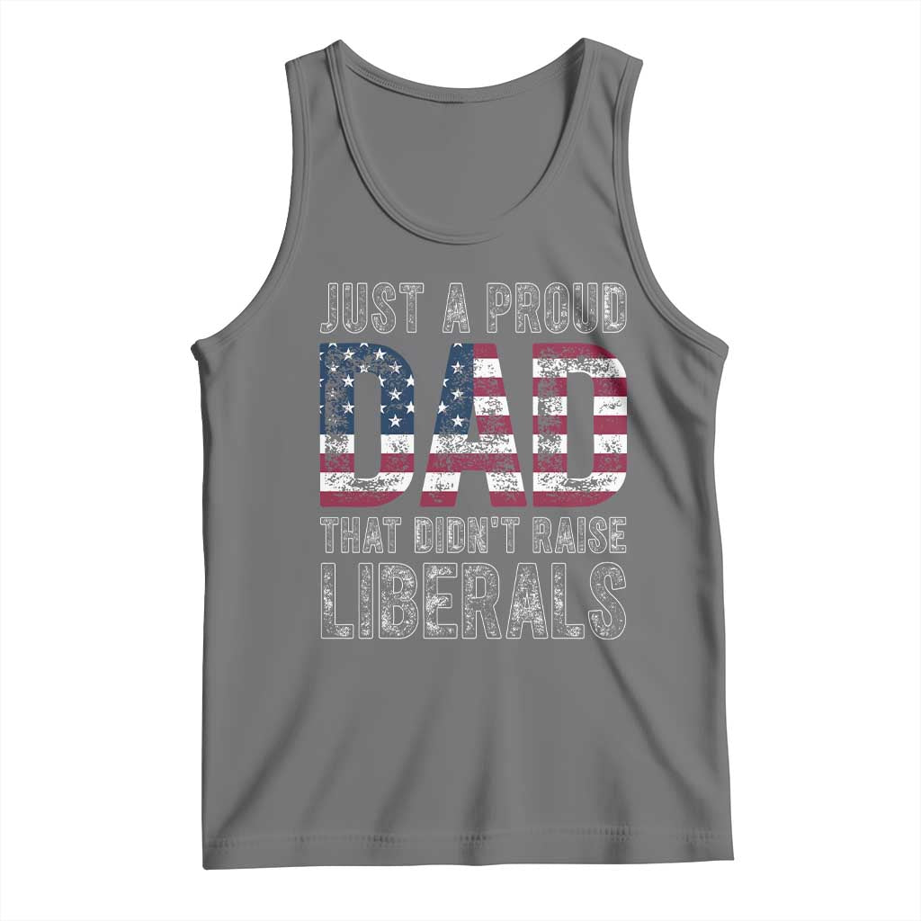 Just A Proud Dad that Didn't Raise Liberals Tank Top Funny Father's Day 4th of July