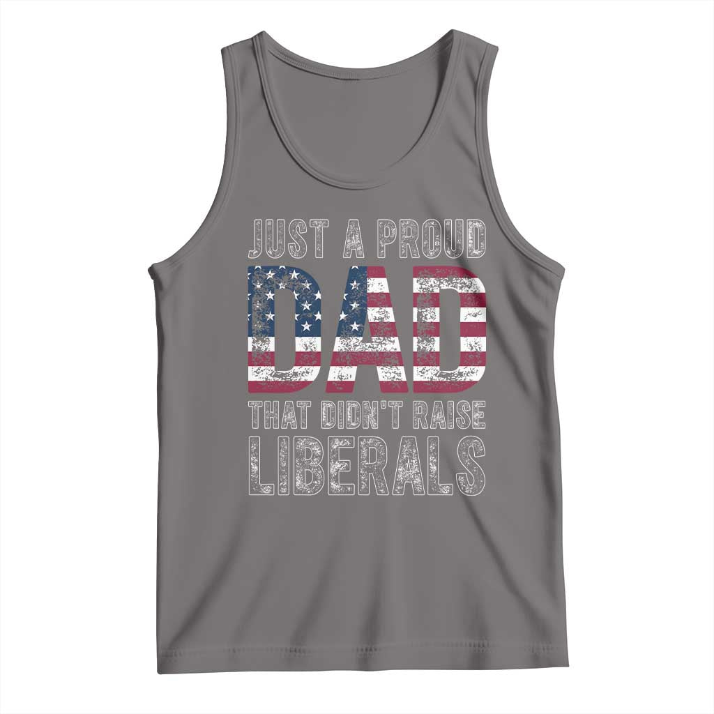 Just A Proud Dad that Didn't Raise Liberals Tank Top Funny Father's Day 4th of July