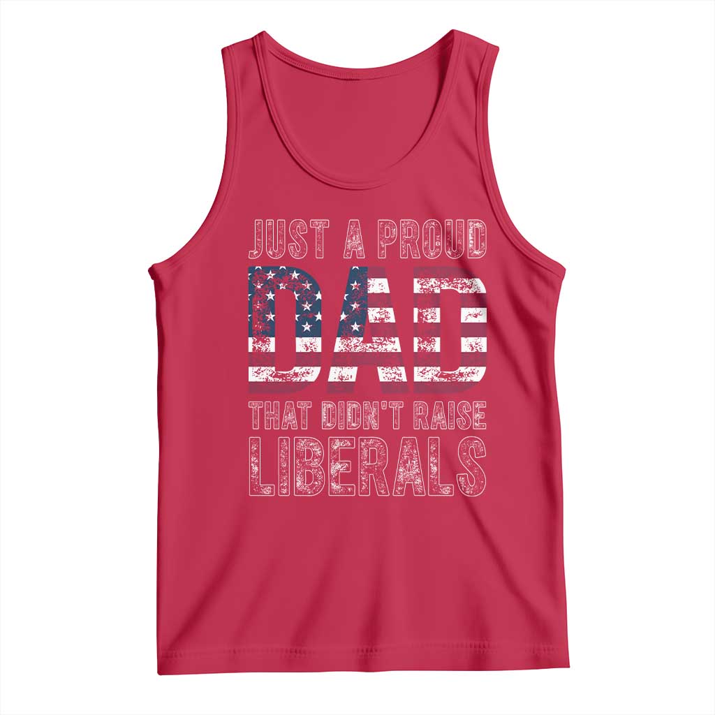 Just A Proud Dad that Didn't Raise Liberals Tank Top Funny Father's Day 4th of July