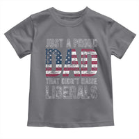 Just A Proud Dad that Didn't Raise Liberals Toddler T Shirt Funny Father's Day 4th of July
