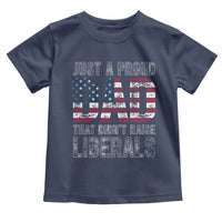 Just A Proud Dad that Didn't Raise Liberals Toddler T Shirt Funny Father's Day 4th of July