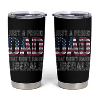 Just A Proud Dad that Didn't Raise Liberals Tumbler Cup Funny Father's Day 4th of July