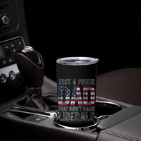 Just A Proud Dad that Didn't Raise Liberals Tumbler Cup Funny Father's Day 4th of July