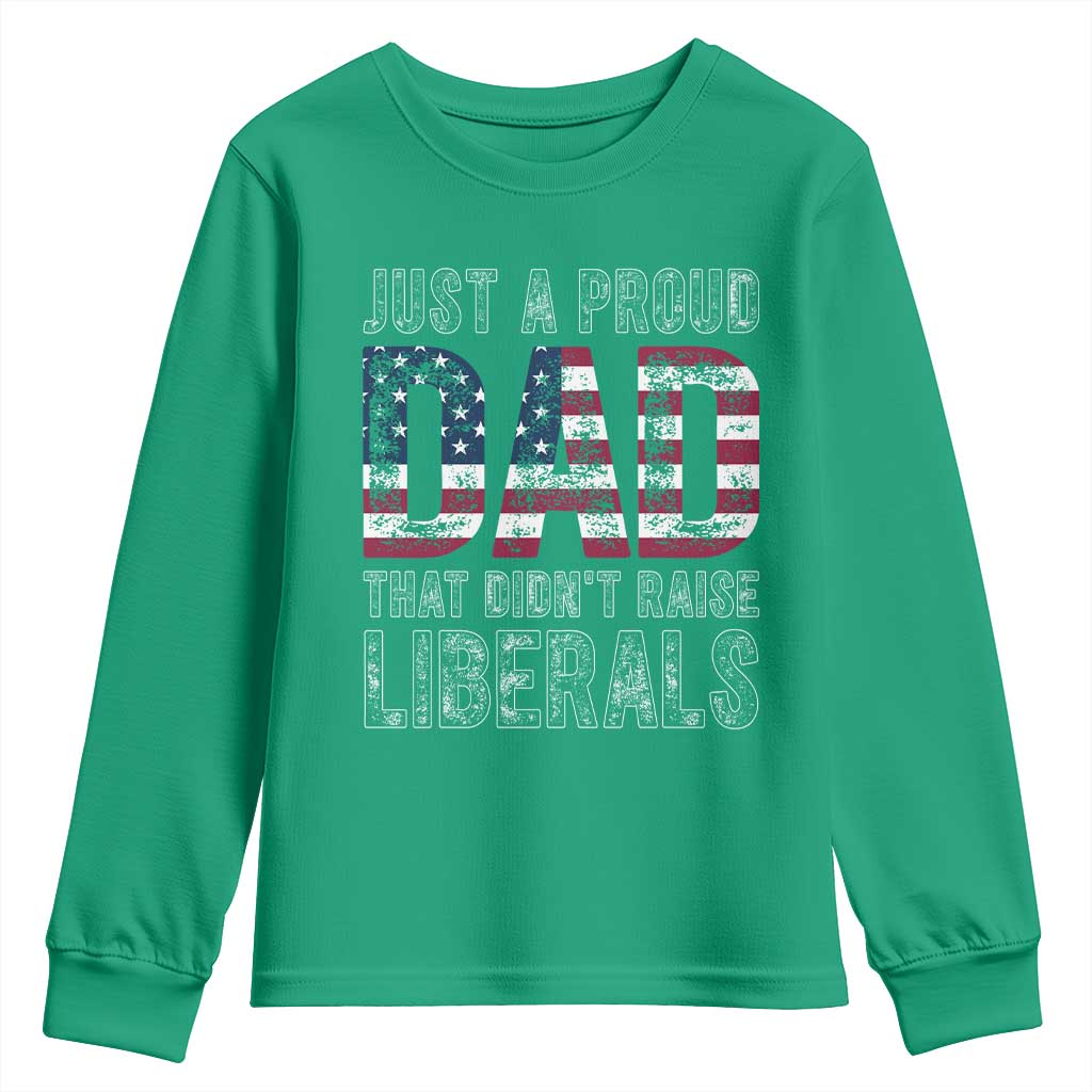 Just A Proud Dad that Didn't Raise Liberals Youth Sweatshirt Funny Father's Day 4th of July