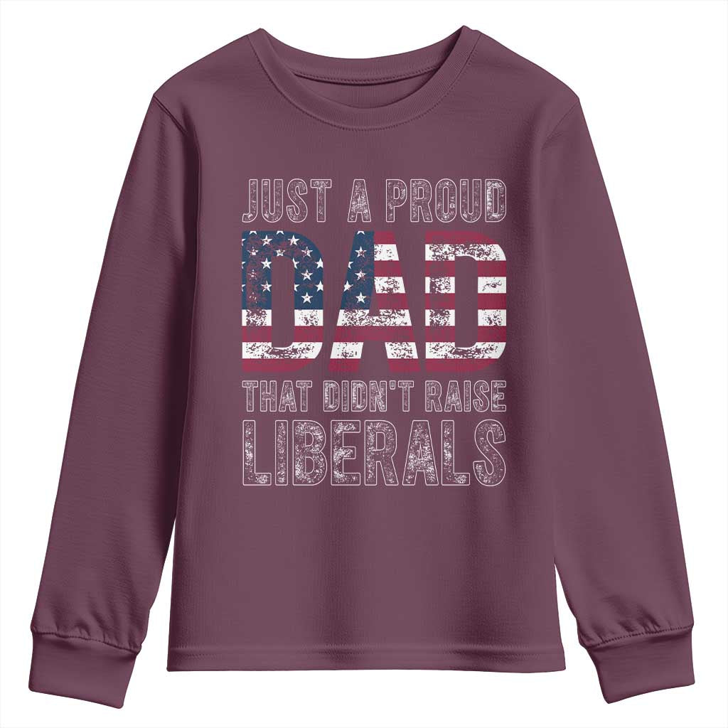 Just A Proud Dad that Didn't Raise Liberals Youth Sweatshirt Funny Father's Day 4th of July