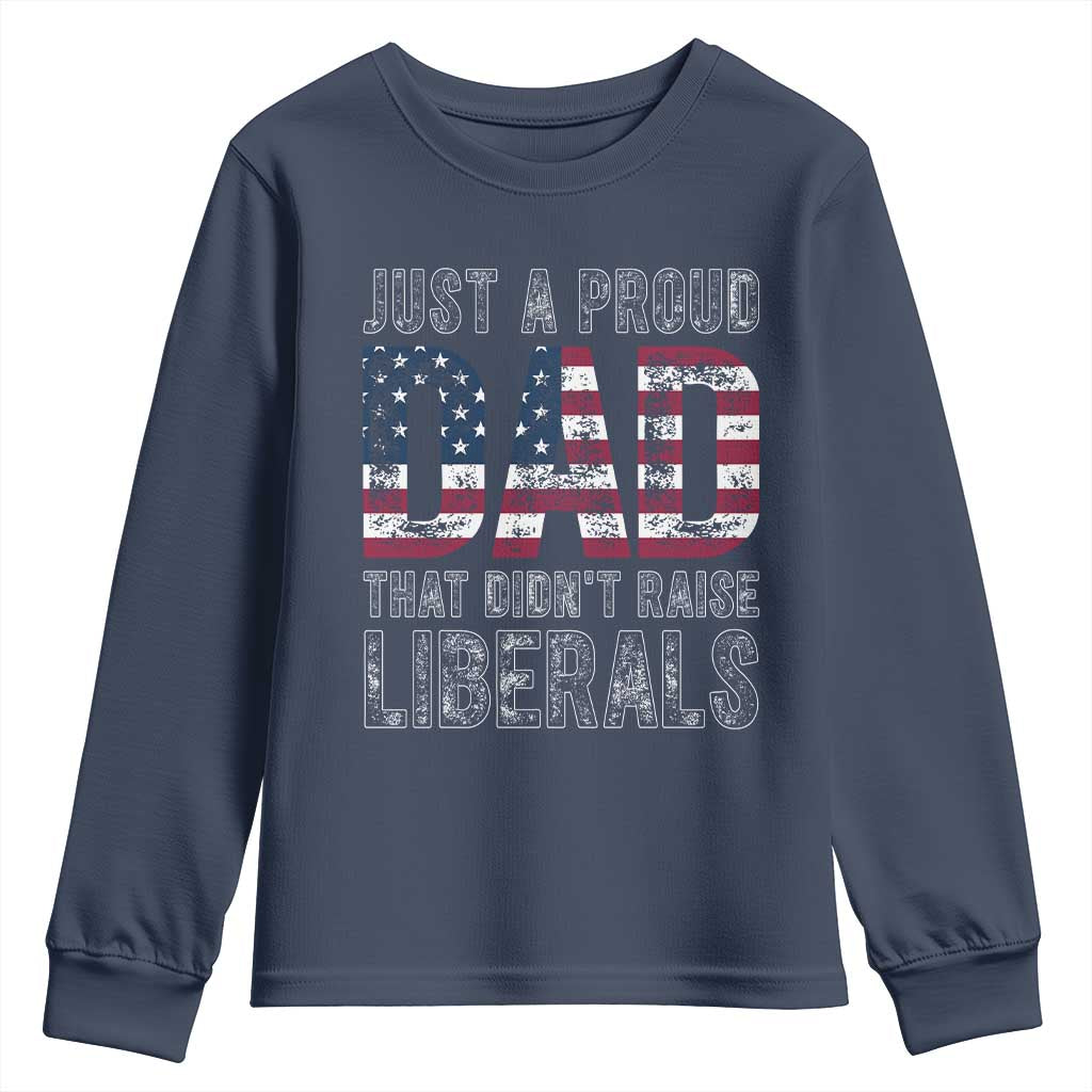 Just A Proud Dad that Didn't Raise Liberals Youth Sweatshirt Funny Father's Day 4th of July