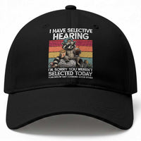 I Have Selective Hearing You were Not Selected Baseball Cap Funny Sarcastic Saying Father's Day