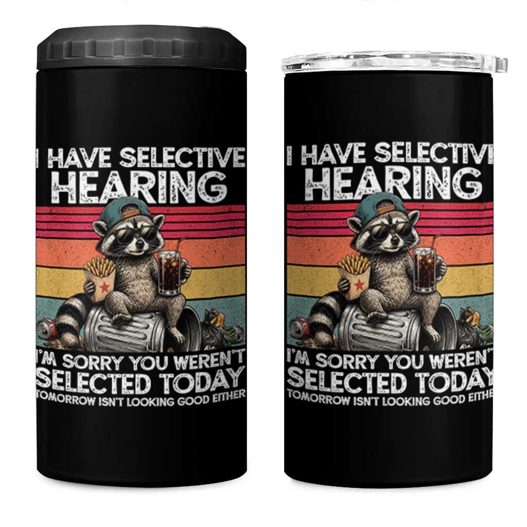 I Have Selective Hearing You were Not Selected 4 in 1 Can Cooler Tumbler Funny Sarcastic Saying Father's Day