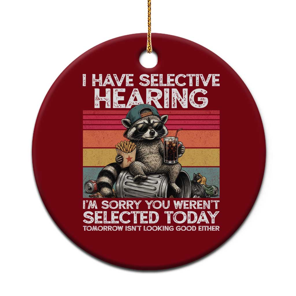 I Have Selective Hearing You were Not Selected Ceramic Ornament Funny Sarcastic Saying Father's Day