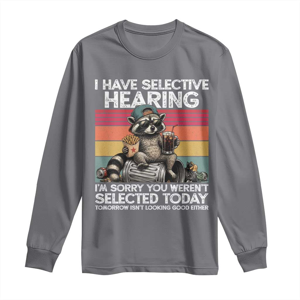 I Have Selective Hearing You were Not Selected Long Sleeve Shirt Funny Sarcastic Saying Father's Day