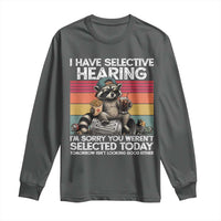I Have Selective Hearing You were Not Selected Long Sleeve Shirt Funny Sarcastic Saying Father's Day