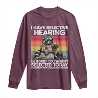 I Have Selective Hearing You were Not Selected Long Sleeve Shirt Funny Sarcastic Saying Father's Day
