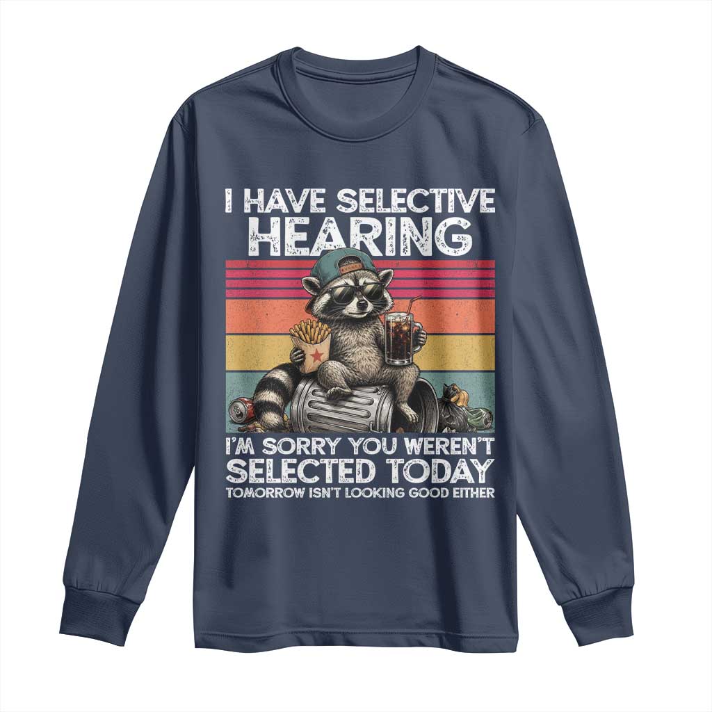 I Have Selective Hearing You were Not Selected Long Sleeve Shirt Funny Sarcastic Saying Father's Day
