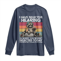 I Have Selective Hearing You were Not Selected Long Sleeve Shirt Funny Sarcastic Saying Father's Day