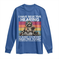 I Have Selective Hearing You were Not Selected Long Sleeve Shirt Funny Sarcastic Saying Father's Day