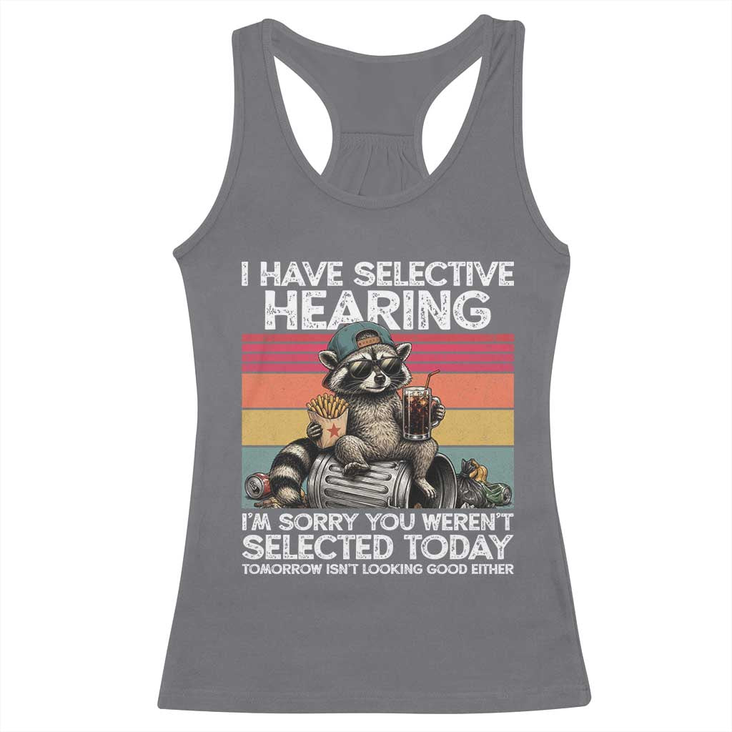 I Have Selective Hearing You were Not Selected Racerback Tank Top Funny Sarcastic Saying Father's Day