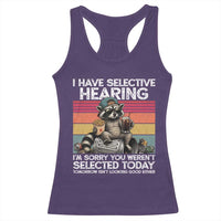 I Have Selective Hearing You were Not Selected Racerback Tank Top Funny Sarcastic Saying Father's Day
