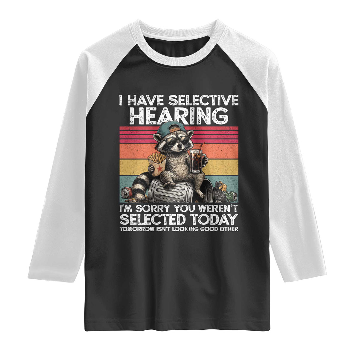 I Have Selective Hearing You were Not Selected Raglan Shirt Funny Sarcastic Saying Father's Day