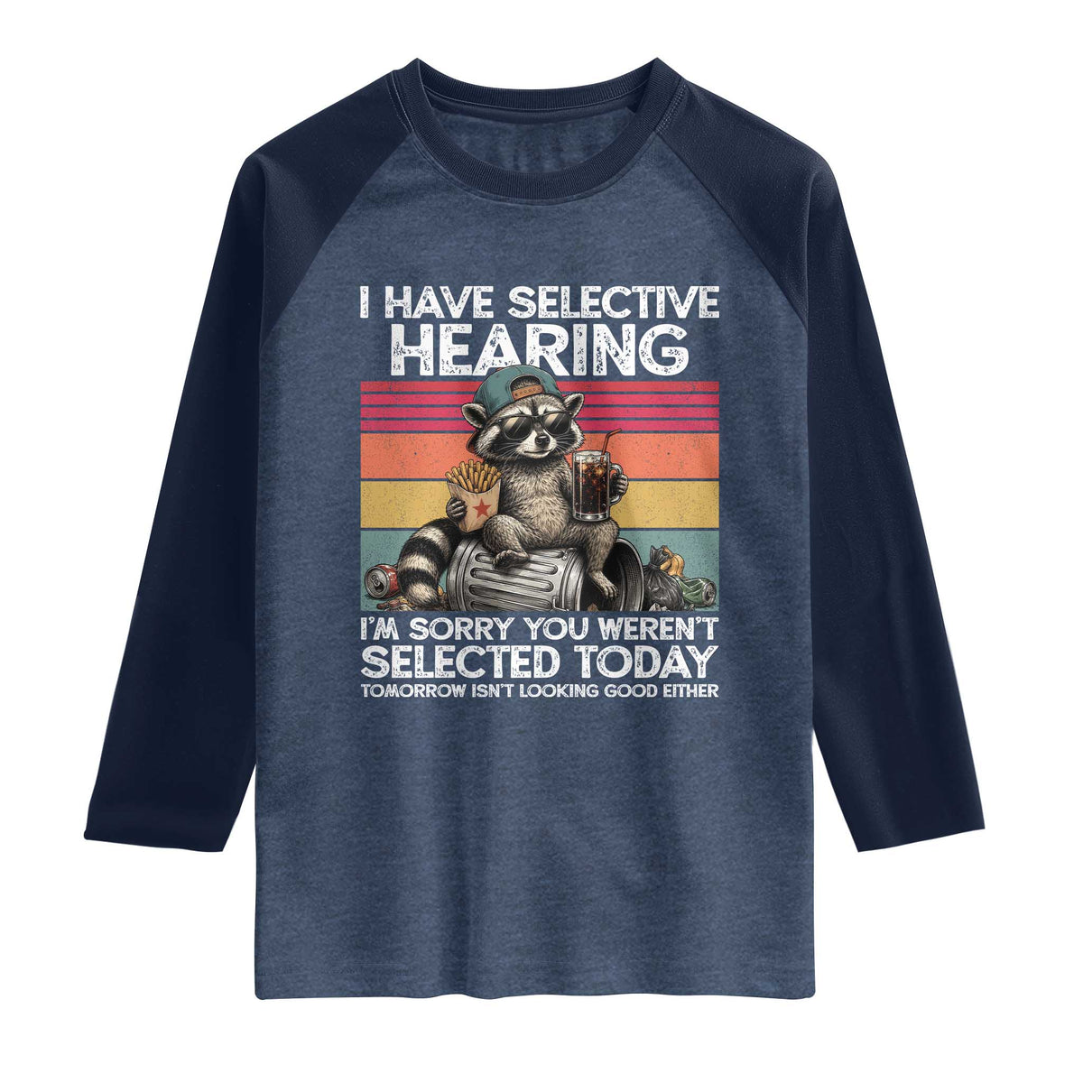 I Have Selective Hearing You were Not Selected Raglan Shirt Funny Sarcastic Saying Father's Day