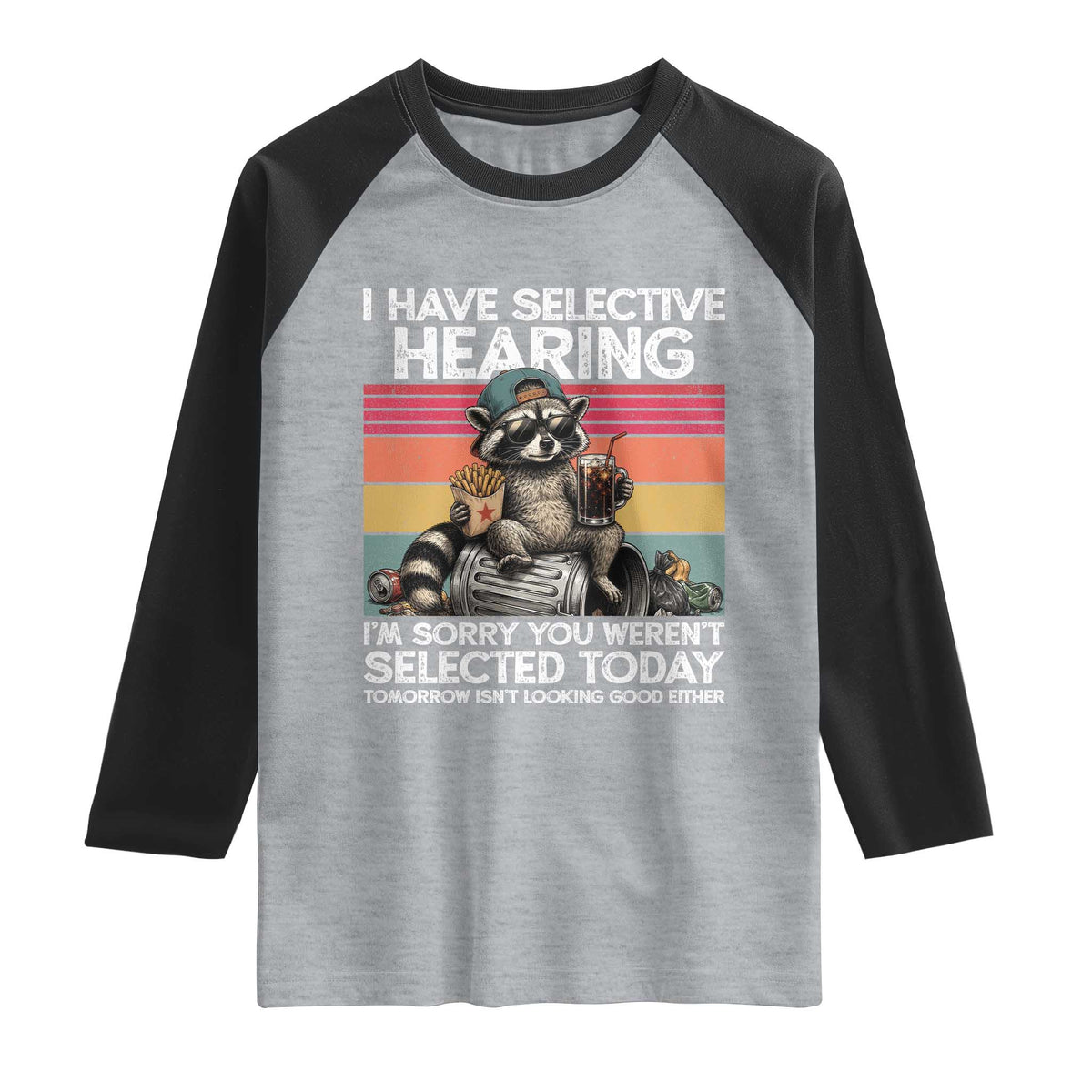 I Have Selective Hearing You were Not Selected Raglan Shirt Funny Sarcastic Saying Father's Day