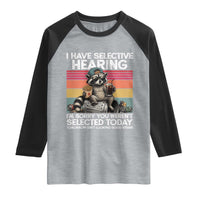 I Have Selective Hearing You were Not Selected Raglan Shirt Funny Sarcastic Saying Father's Day