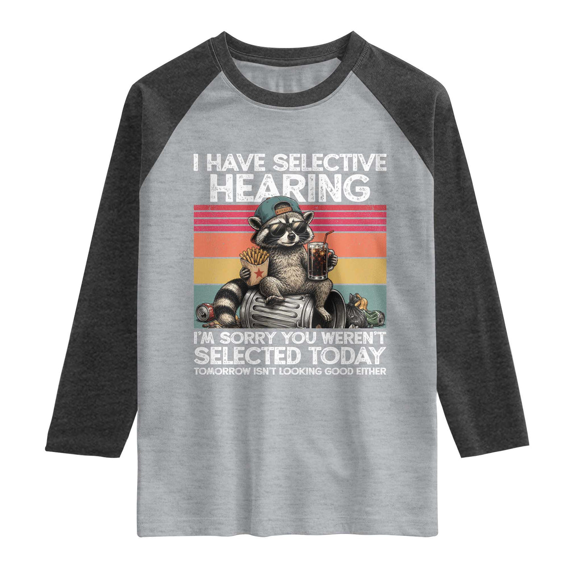 I Have Selective Hearing You were Not Selected Raglan Shirt Funny Sarcastic Saying Father's Day