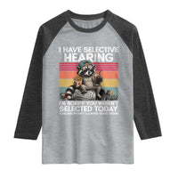 I Have Selective Hearing You were Not Selected Raglan Shirt Funny Sarcastic Saying Father's Day