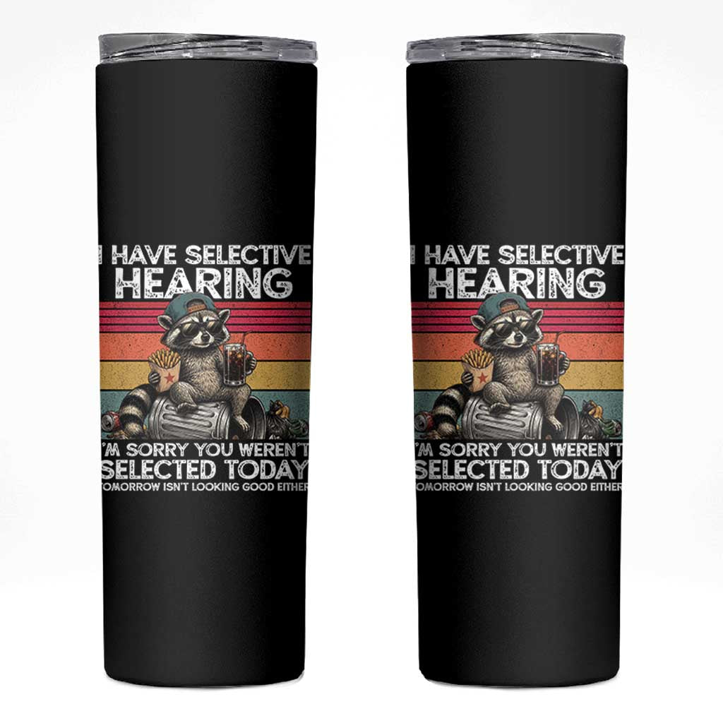 I Have Selective Hearing You were Not Selected Skinny Tumbler Funny Sarcastic Saying Father's Day