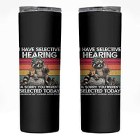 I Have Selective Hearing You were Not Selected Skinny Tumbler Funny Sarcastic Saying Father's Day