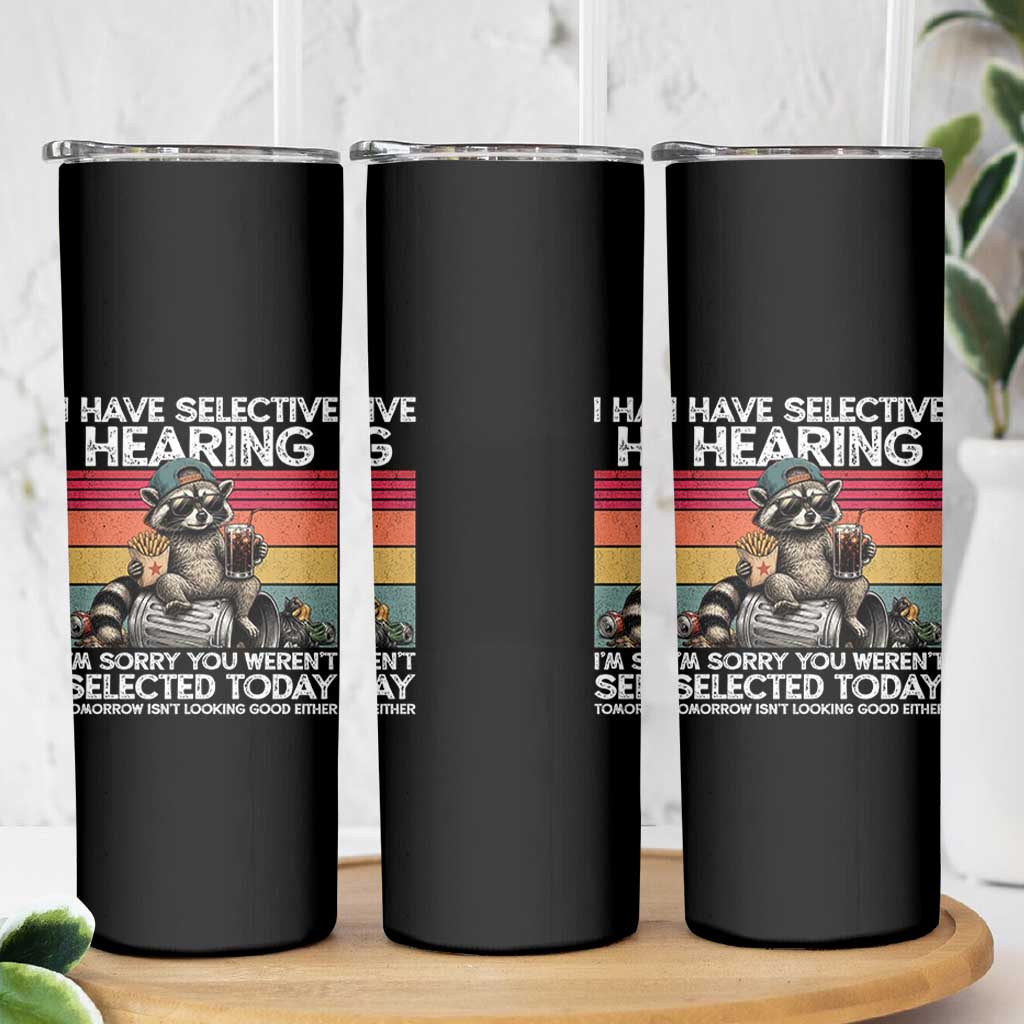 I Have Selective Hearing You were Not Selected Skinny Tumbler Funny Sarcastic Saying Father's Day