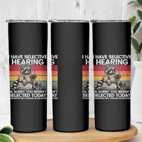 I Have Selective Hearing You were Not Selected Skinny Tumbler Funny Sarcastic Saying Father's Day