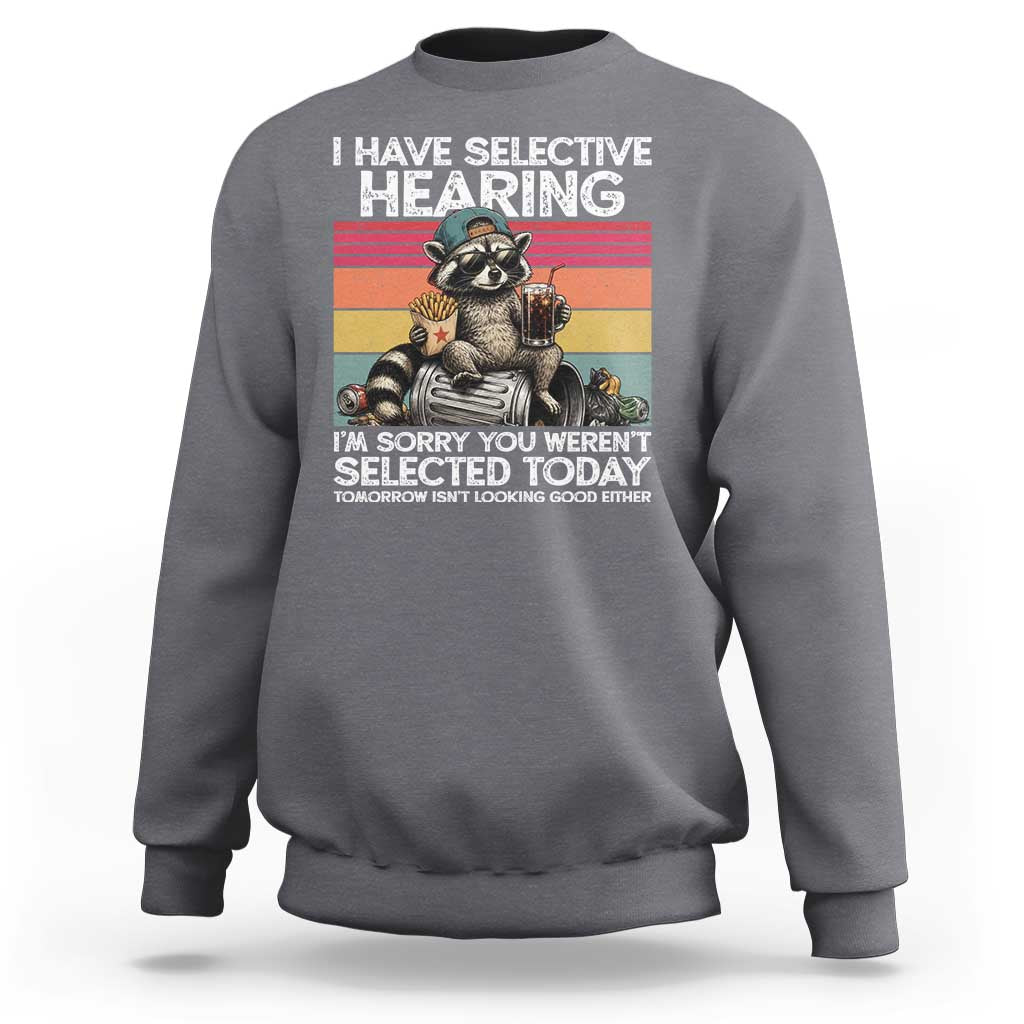 I Have Selective Hearing You were Not Selected Sweatshirt Funny Sarcastic Saying Father's Day