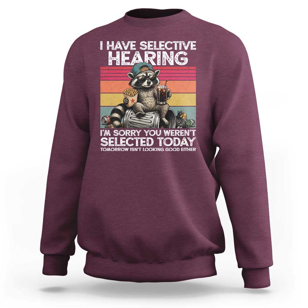 I Have Selective Hearing You were Not Selected Sweatshirt Funny Sarcastic Saying Father's Day