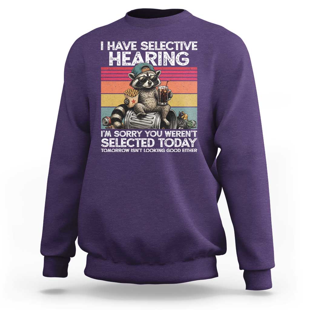I Have Selective Hearing You were Not Selected Sweatshirt Funny Sarcastic Saying Father's Day