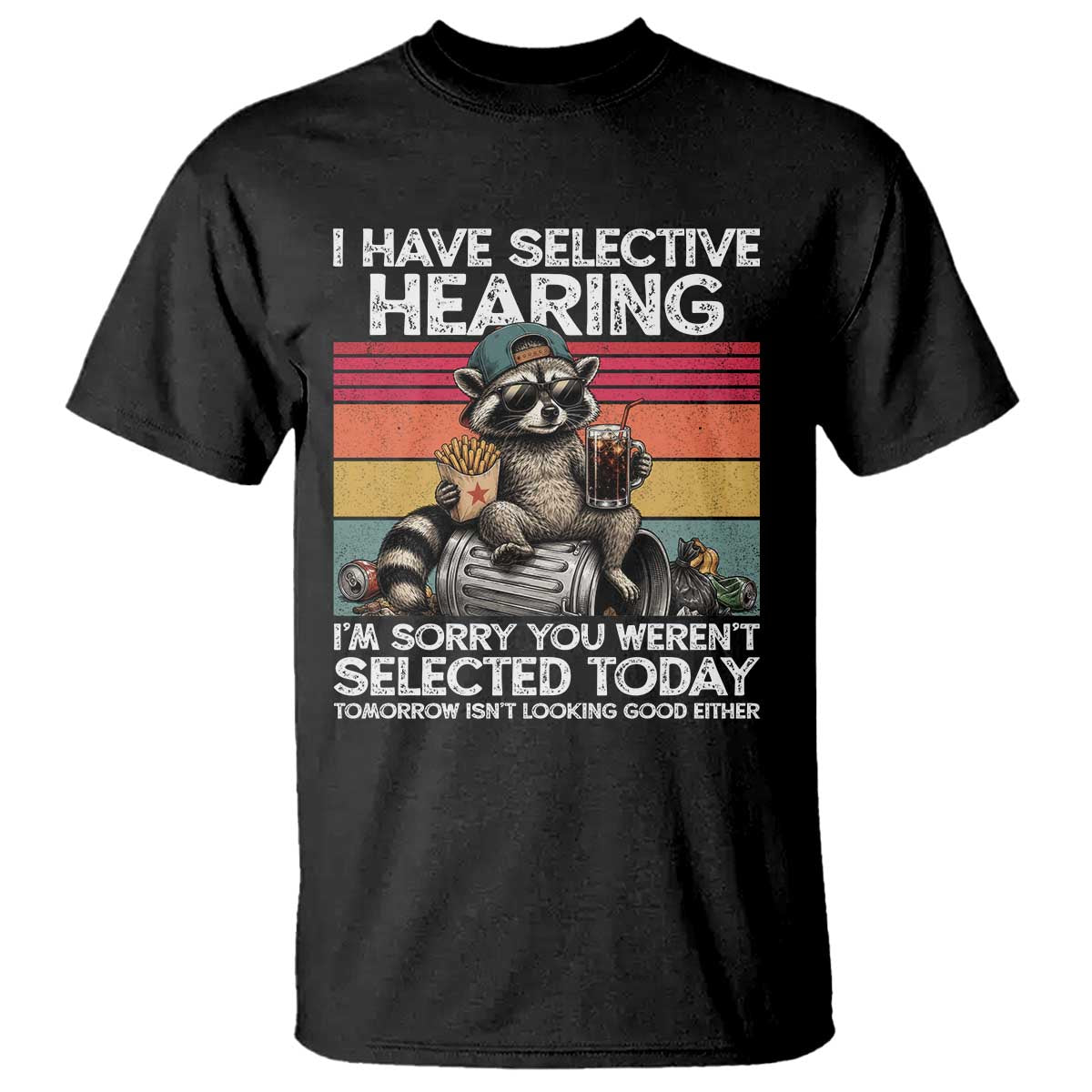 I Have Selective Hearing You were Not Selected T Shirt Funny Sarcastic Saying Father's Day