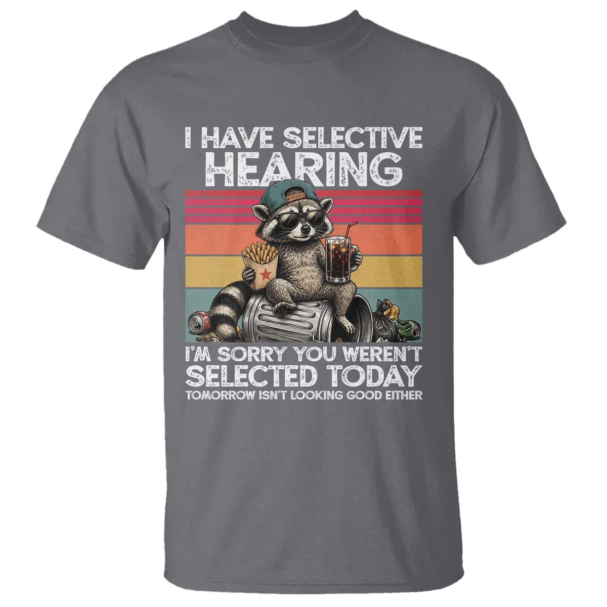 I Have Selective Hearing You were Not Selected T Shirt Funny Sarcastic Saying Father's Day