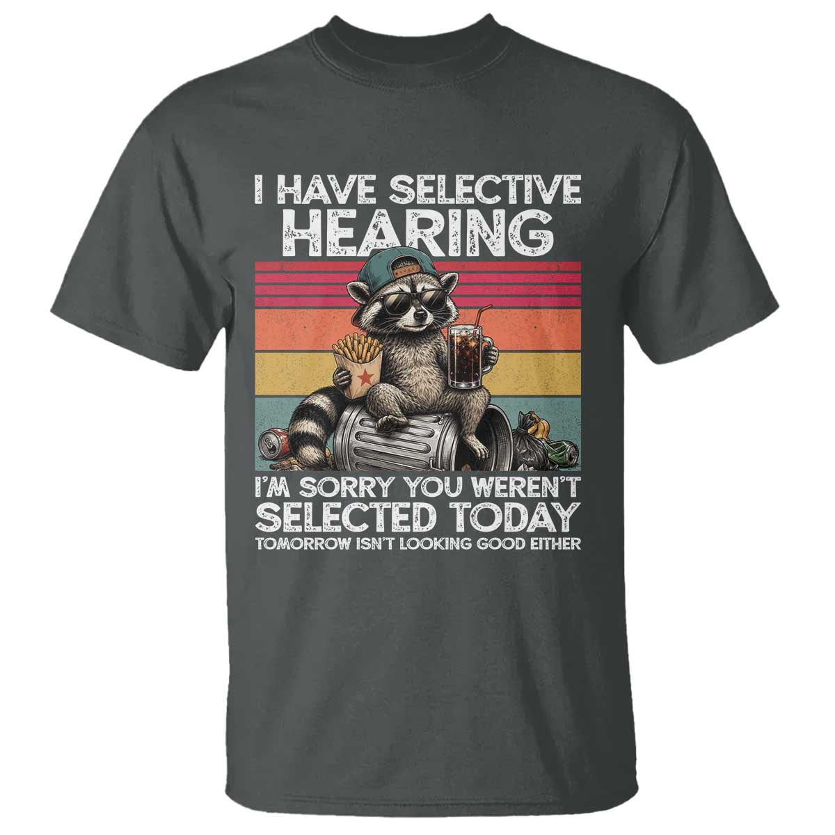 I Have Selective Hearing You were Not Selected T Shirt Funny Sarcastic Saying Father's Day