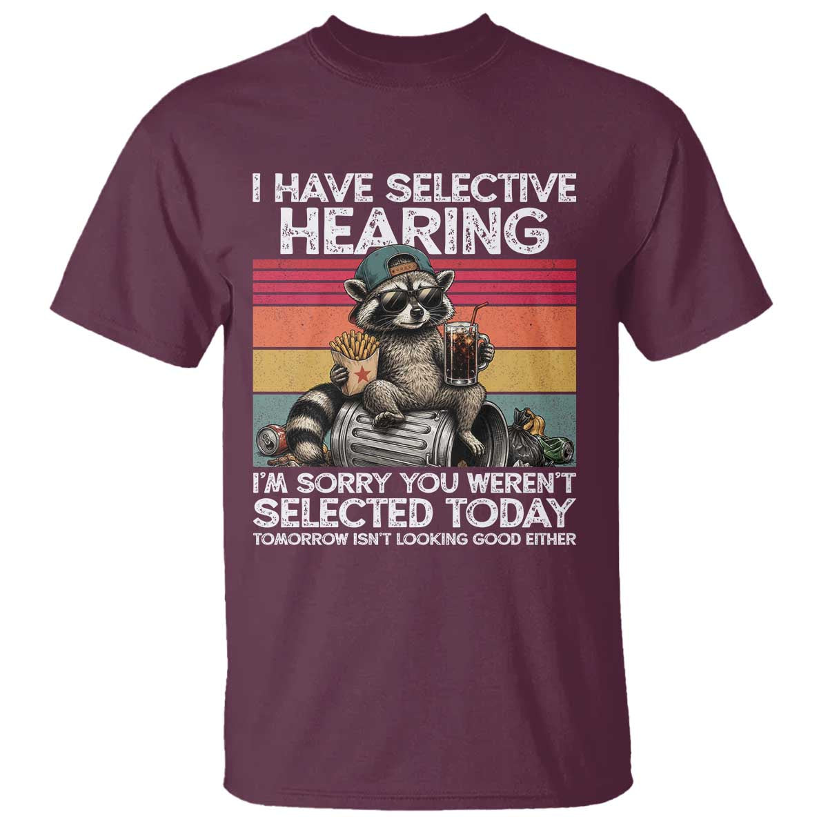 I Have Selective Hearing You were Not Selected T Shirt Funny Sarcastic Saying Father's Day