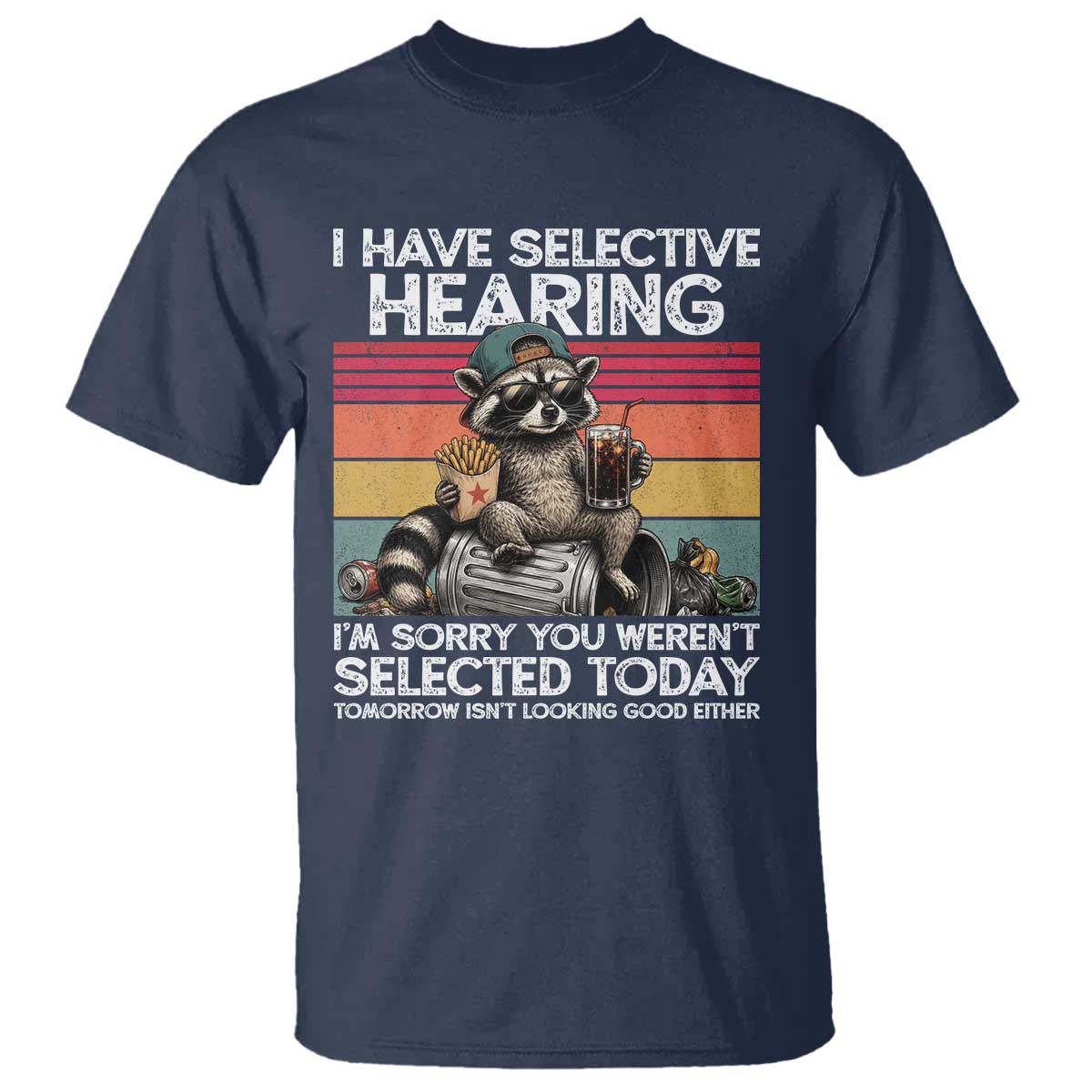 I Have Selective Hearing You were Not Selected T Shirt Funny Sarcastic Saying Father's Day