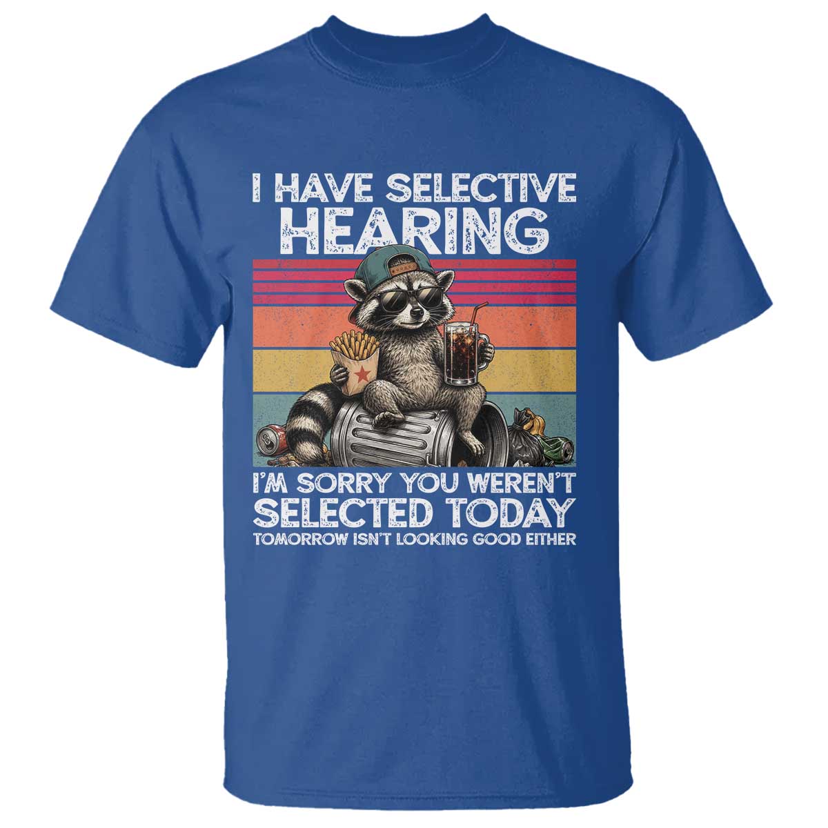 I Have Selective Hearing You were Not Selected T Shirt Funny Sarcastic Saying Father's Day