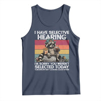 I Have Selective Hearing You were Not Selected Tank Top Funny Sarcastic Saying Father's Day