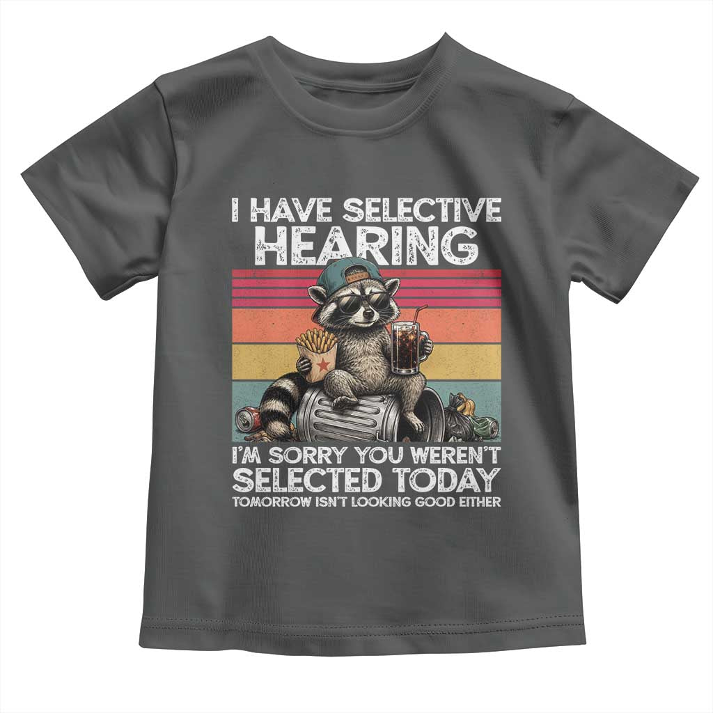 I Have Selective Hearing You were Not Selected Toddler T Shirt Funny Sarcastic Saying Father's Day