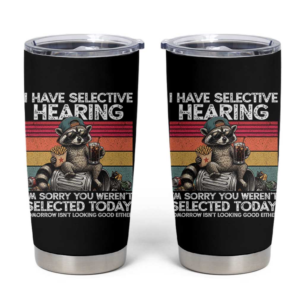 I Have Selective Hearing You were Not Selected Tumbler Cup Funny Sarcastic Saying Father's Day