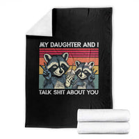 My Daughter And I Talk Shit About You Throw Blanket Funny Raccoon Dad Gift