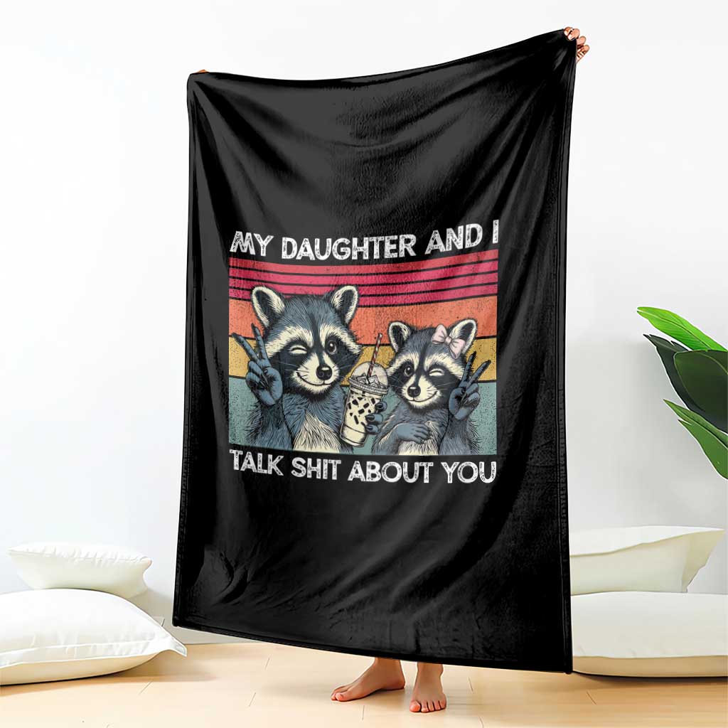 My Daughter And I Talk Shit About You Throw Blanket Funny Raccoon Dad Gift